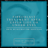 Fibroblast Treatment Area: Upper Lids or Under Eyes